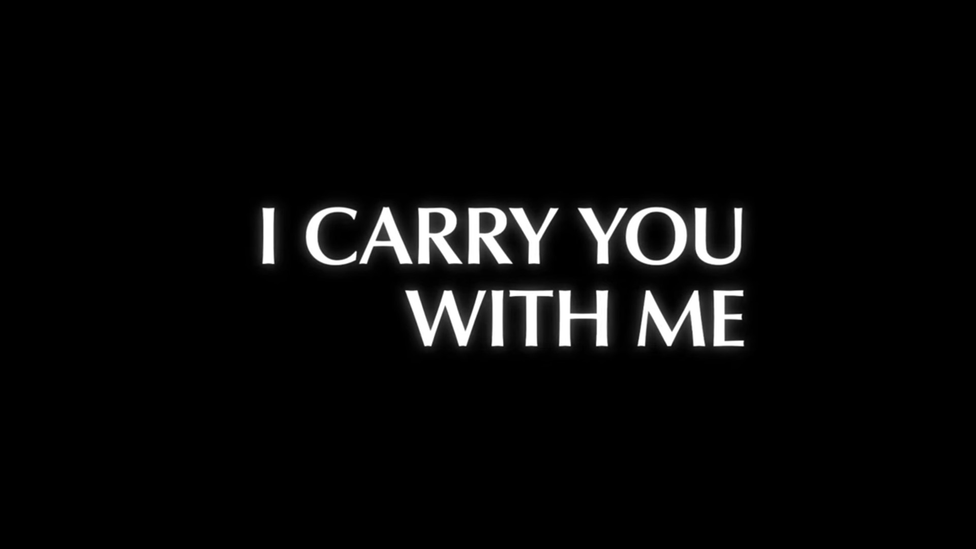 I Carry You With Me